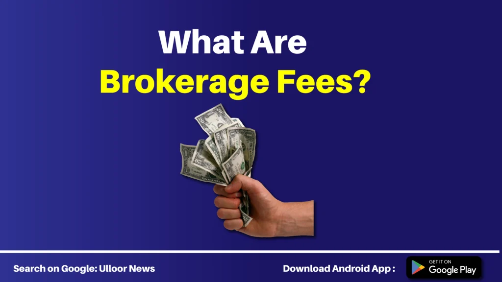 What Are Brokerage Fees - ulloor news